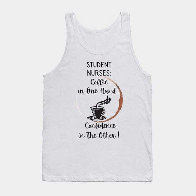 Student Nurses Coffee In One Hand Confidence In The Other Tank Top by DesignIndex